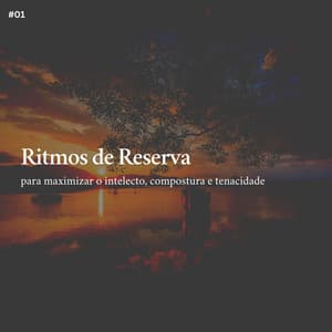 * Ritmos de Reserva para maximizar o intelecto, compostura e tenacidade * - Musicoterapia