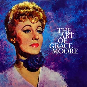 The Art Of Grace Moore - Grace Moore
