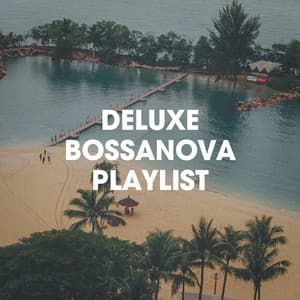 Deluxe Bossanova Playlist - Bossa Nova All-Star Ensemble