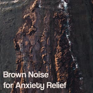Brown Noise for Anxiety Relief - Deep Sleep Brown Noise