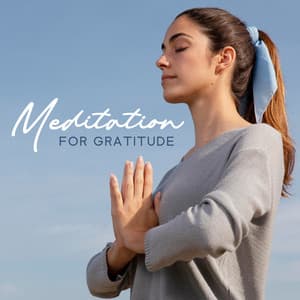 Meditation for Gratitude: Sounds of Empathy and Gratefulness - Meditation