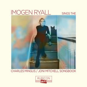 Imogen Ryall sings the Charles Mingus/Joni Mitchell Songbook - Imogen Ryall