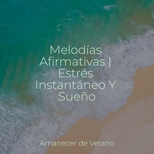 Melodías Afirmativas | Estrés Instantáneo Y Sueño - Música relajante con sonidos de la naturaleza