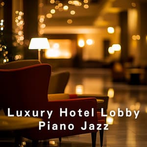 Luxury Hotel Lobby Piano Jazz - Dream House