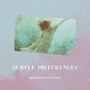 Subtle Differences - Meredith Flowers