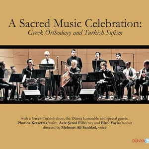 A Sacred Music Celebration: Greek Orthodoxy and Turkish Sufism - DÜNYA