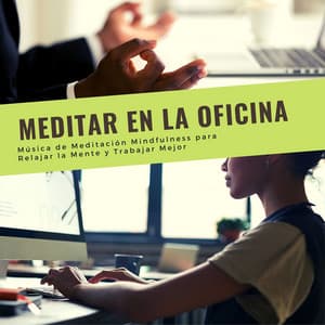 Meditar en la Oficina: Música de Meditación Mindfulness para Relajar la Mente y Trabajar Mejor - Atención Plena