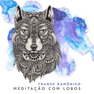 Transe Xamânico: Meditação com Lobos - Tony Rodrigues