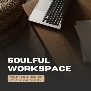 Soulful Workspace: Ambient Chill Tones for Professional Pursuits - Business Background Music Consort