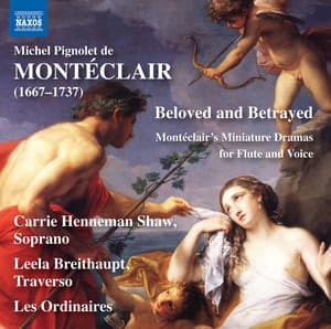 Beloved & Betrayed: Montéclair's Miniature Dramas for Flute & Voice - Michel Pignolet de Montéclair