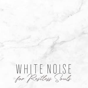 White Noise for Restless Souls – Total Relaxation with Calming White Noise Sounds - White Noise Universe