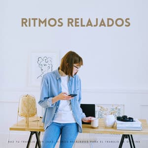 Haz Tu Trabajo Con Jazz: Ritmos Relajados Para El Trabajo De Oficina - Relajante Salón Chillout