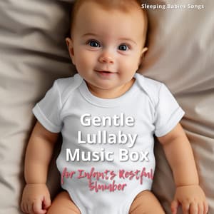 Gentle Lullaby Music Box for Infants Restful Slumber - Sleeping Babies Songs