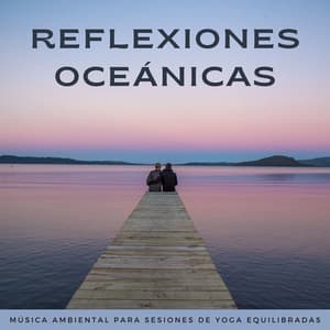 Reflexiones Oceánicas: Música Ambiental Para Sesiones De Yoga Equilibradas - Waves Of Costa Del Sol