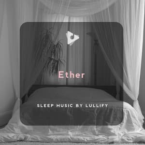 Ether - Sleep Music by Lullify