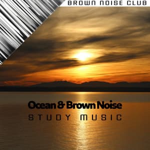 Ocean & Brown Noise Study Music - Brown Noise Club