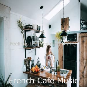 Feelings for Preparing Dinner - French Cafe Music