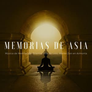 Memorias de Asia: Música de Meditación Oriental, Flor de Loto, Mente Zen en Armonía - China Zen Tao