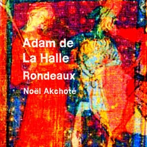 Adam de La Halle: Rondeaux - Adam de la Halle