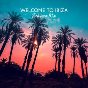 Welcome to Ibiza: Summer Mix, Tropical Chill House, Cocktail Beach Party, Cafe Sunset - Ibiza Chill Out Music Zone