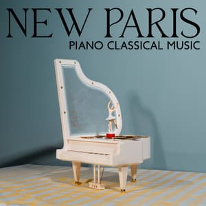 New Paris Piano Classical Music – Tender Tunes For Newborns To Sleep - Classical Piano Background