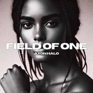 Field of One: Ode to Something Beautiful - Axon Halo