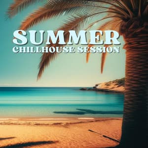 Summer Chillhouse Session: Tropical Grooves and Sunshine Party Mix - Summer Pool Party Chillout Music
