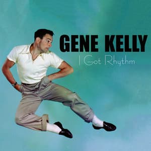 I Got Rhythm - Gene Kelly