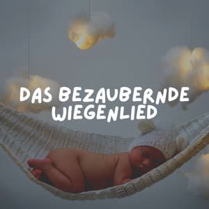 Das bezaubernde Wiegenlied - Kinderreime und Wiegenlieder für Kinder