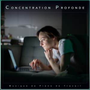 Concentration Profonde : Musique de Piano de Travail - Musique Pour La Concentration