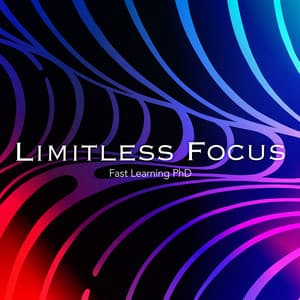 Limitless Focus - Fast Learning PhD
