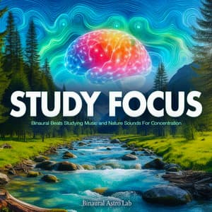 Study Focus - Binaural Beats Studying Music and Nature Sounds For Concentration - Binaural Astro Lab