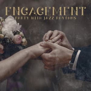 Engagement Party with Jazz Rhythms - Jazz Temptation, Happy Time, Celebrate with the Family - Chillout Jazz Master