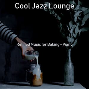 Refined Music for Baking - Piano - Cool Jazz Lounge