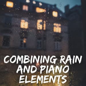 Combining Rain and Piano Elements - Night Time Chill Out Playlist