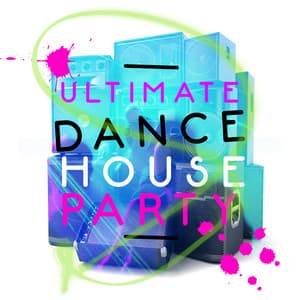 Ultimate Dance House Party - Ultimate Dance Hits