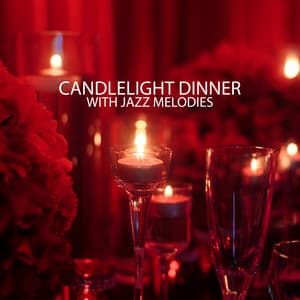 Candlelight Dinner with Jazz Melodies – Romantic Music for Lovers, Relaxing Smooth Jazz, Table for Two & Date Night, Mellow Instrumental Background - Jazz Band Soft Rec 2019