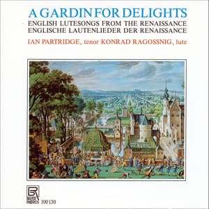 A Gardin for Delights - English Lute Songs from the Renaissance - Ian Partridge