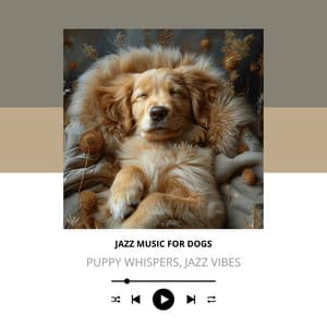 Puppy Whispers, Jazz Vibes - Jazz Music for Dogs