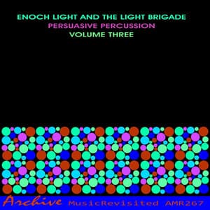 Persuasive Percussion, Vol. 3 - Enoch Light and The Light Brigade