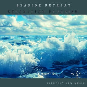 Seaside Retreat - Relaxation Paradise - Everyday New Music