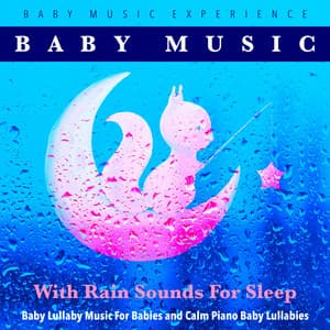 Baby Music With Rain Sounds for Sleep, Baby Lullaby Music for Babies and Calm Piano Baby Lullabies - Baby Music Experience