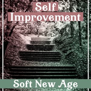 Self Improvement: Soft New Age – Nature Music for Yoga Training, Inner Power, Meditation, Learning, Yoga, Mental Health - Self Improvement Consort