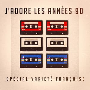 J'adore les années 90 : spécial variété française - Tubes Top 40