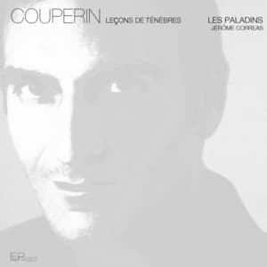 Couperin: Leçons de Ténèbres - François Couperin