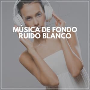 Música De Fondo Ruido Blanco - Sonidos de ruido blanco