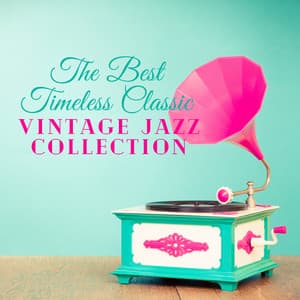 The Best Timeless Classic: Vintage Jazz Collection - Jazzy City Musique Expert