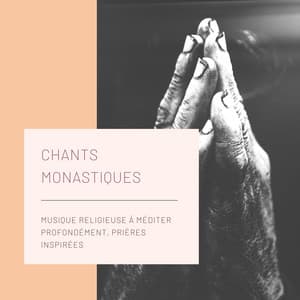 Chants Monastiques - Musique religieuse à méditer profondément, prières inspirées - Chakra Chants