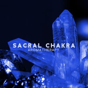 Sacral Chakra Aromatherapy: Music for Svadhisthana Yoga, Spa for Aura Purification, Chakra Opening and Balancing - Hatha Yoga Music Zone