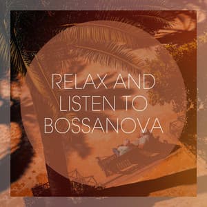 Relax And Listen To Bossanova - Bossa Chill Out